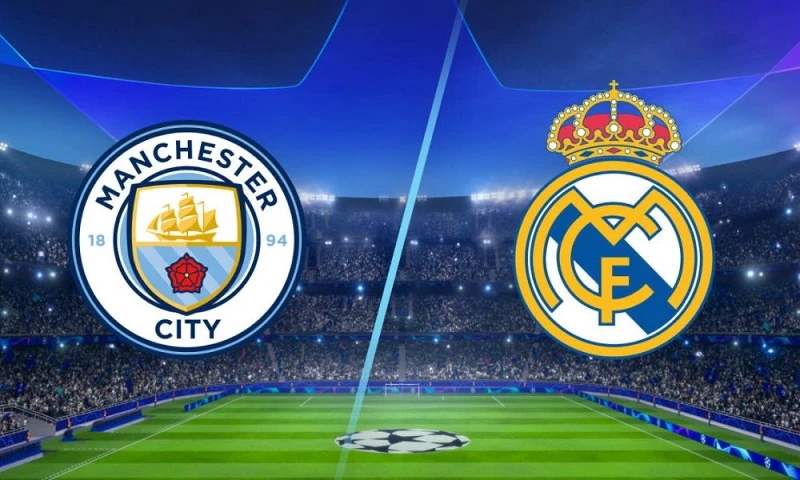 Nhận định trận đấu Manchester City vs Real Madrid